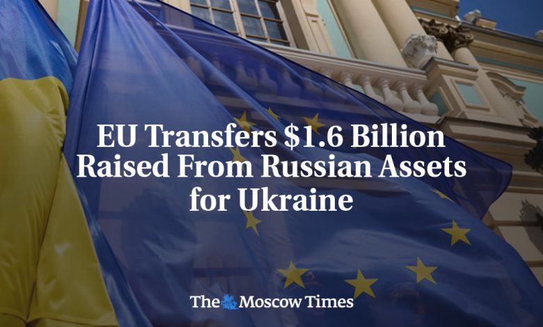 EU Transfers $1.6 Billion Raised From Russian Assets for Ukraine