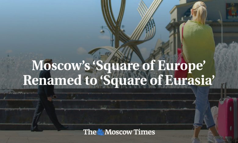 Moscow’s ‘Square of Europe’ Renamed to ‘Square of Eurasia’