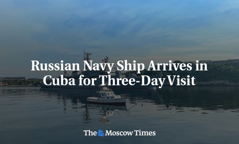 Russian Navy Ship Arrives in Cuba for Three-Day Visit