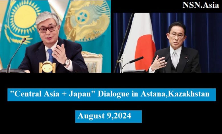 Astana Hosts Central Asia plus Japan Dialogue for Expanding Cooperation Aug 9, 2024, NSN Asia