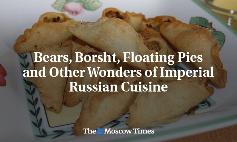 Bears, Borsht, Floating Pies and Other Wonders of Imperial Russian Cuisine