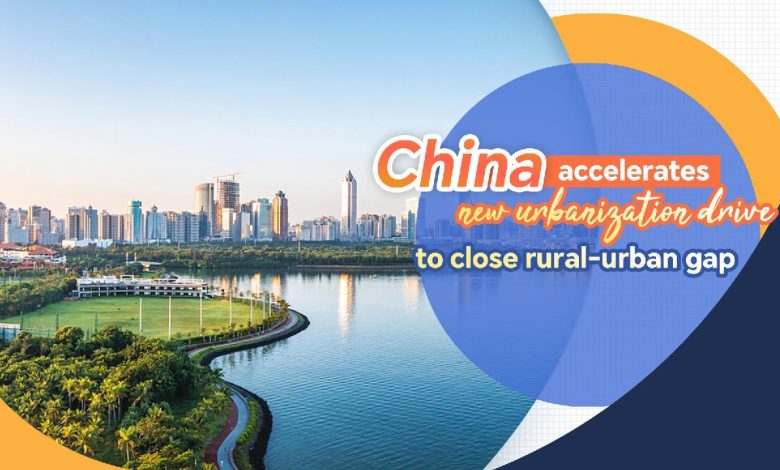 China accelerates new urbanization drive to close rural-urban gap