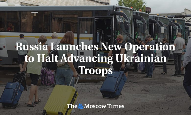 Russia Launches New Operation to Halt Advancing Ukrainian Troops