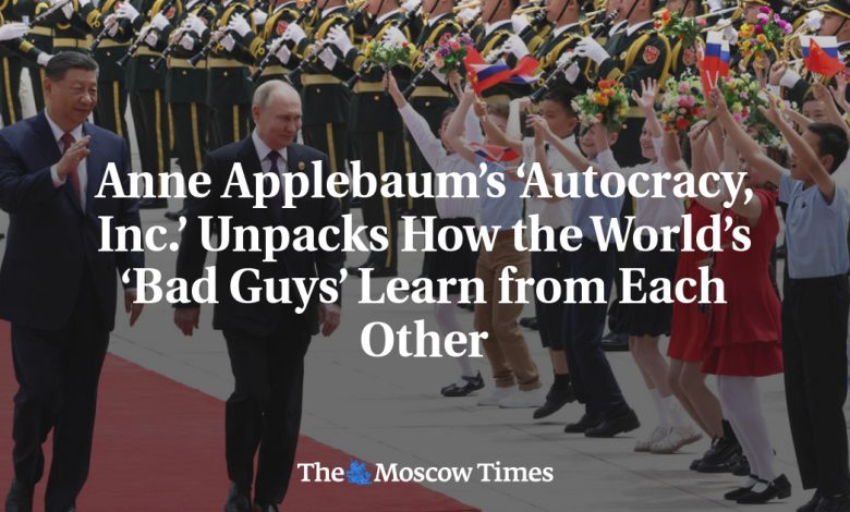 Anne Applebaum’s ‘Autocracy, Inc.’ Unpacks How the World’s ‘Bad Guys’ Learn from Each Other