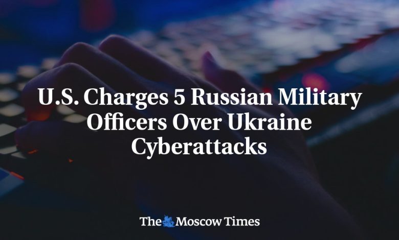 U.S. Charges 5 Russian Military Officers Over Ukraine Cyberattacks