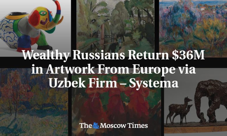 Wealthy Russians Return $36M in Artwork From Europe via Uzbek Firm – Systema