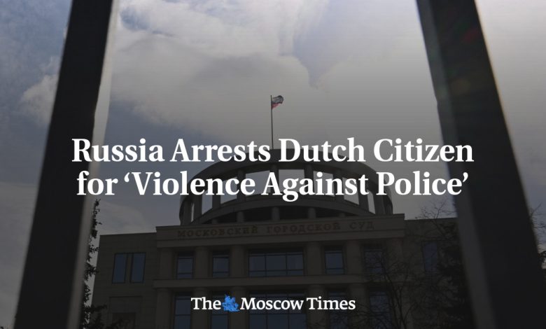 Russia Arrests Dutch Citizen for ‘Violence Against Police’