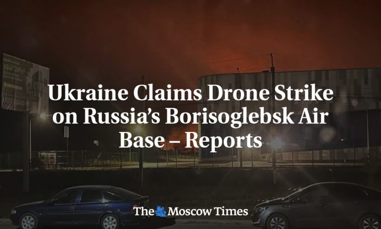 Ukraine Claims Drone Strike on Russia’s Borisoglebsk Air Base – Reports