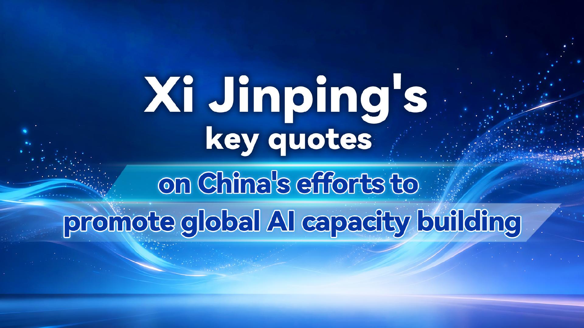 Xi's key quotes on China's efforts to advance global AI capacity