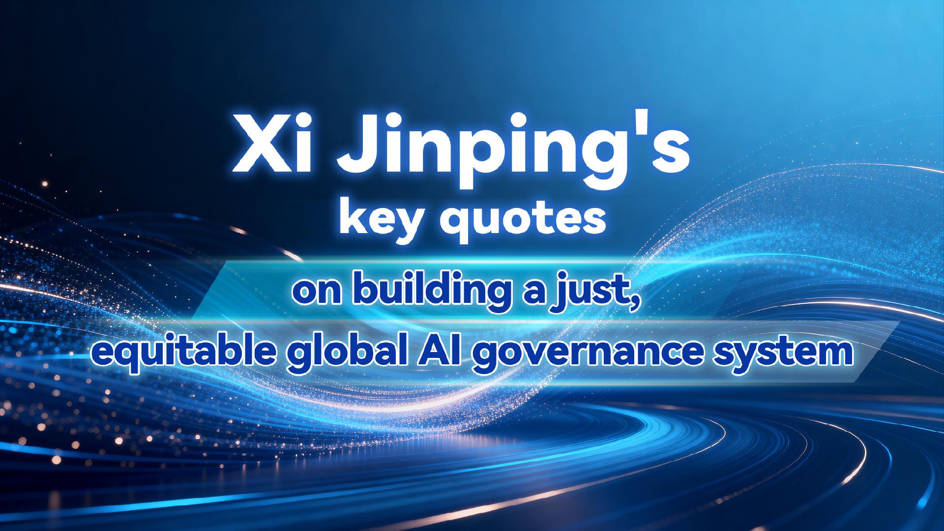 Xi's key quotes on a just, equitable global AI governance system