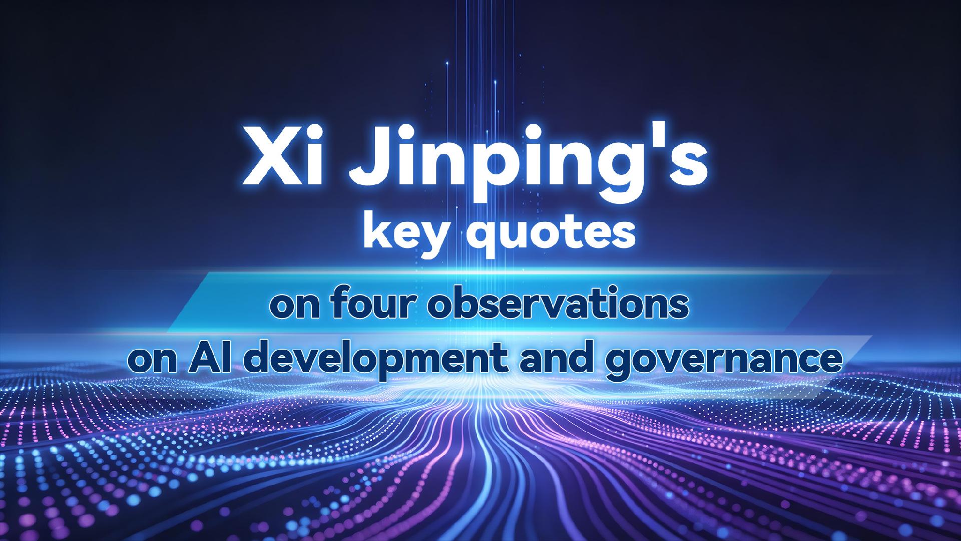 Xi's key quotes on four observations on AI development and governance